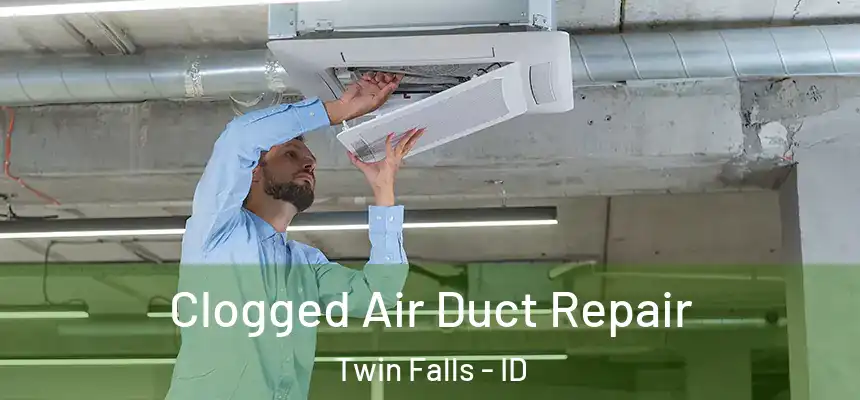  Clogged Air Duct Repair Twin Falls - ID