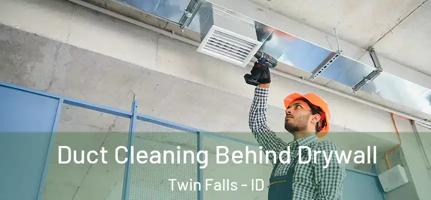  Duct Cleaning Behind Drywall Twin Falls - ID