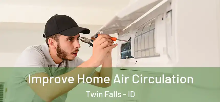  Improve Home Air Circulation Twin Falls - ID