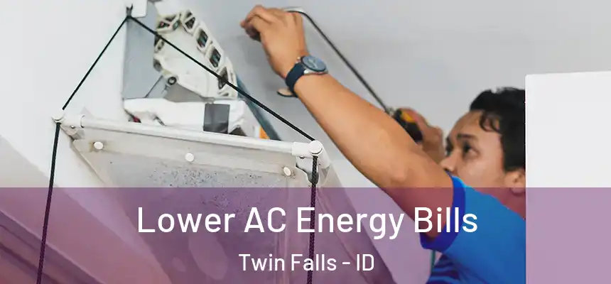  Lower AC Energy Bills Twin Falls - ID